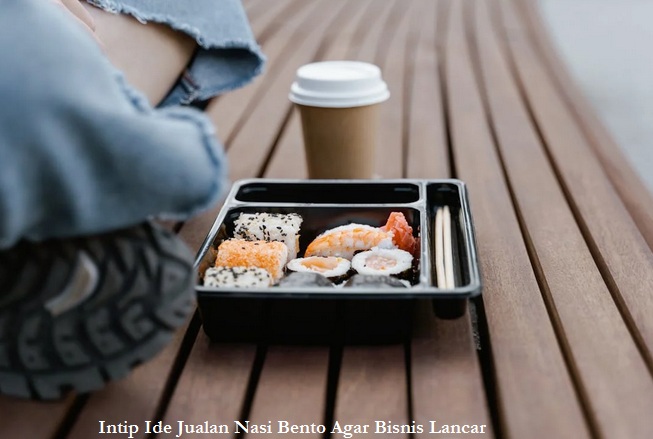 Intip Ide Jualan Nasi Bento Agar Bisnis Lancar