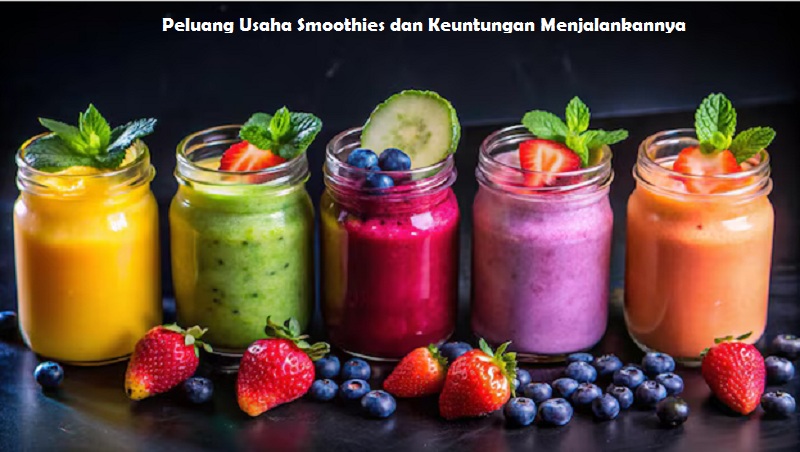Peluang Usaha Smoothies dan Keuntungan Menjalankannya